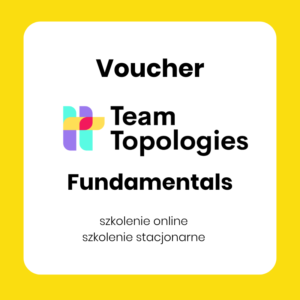 Voucher szkoleniowy Team Topologies Fundamentals